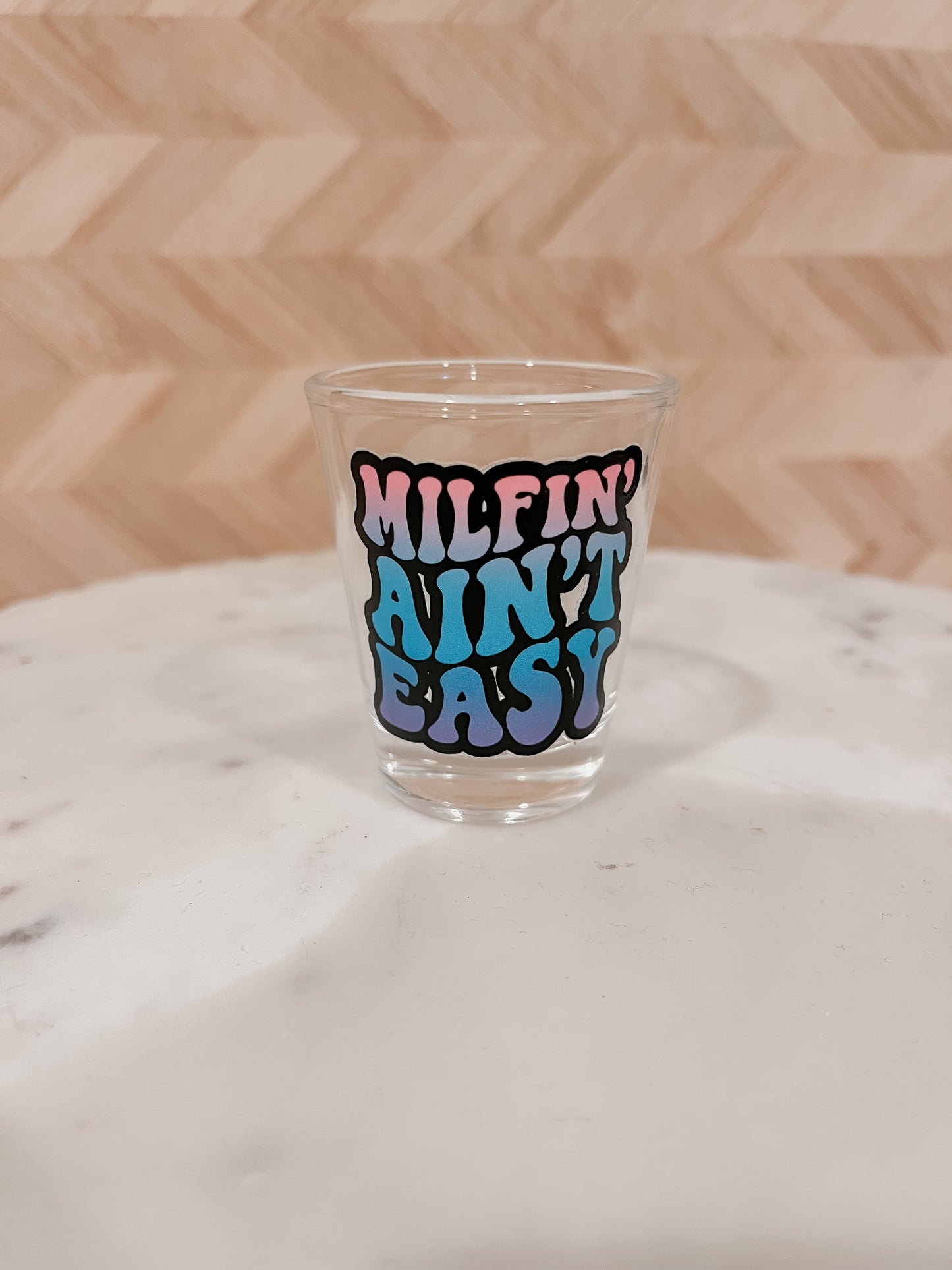 Milfin' Ain't Easy | Shot Glass 1.5 oz