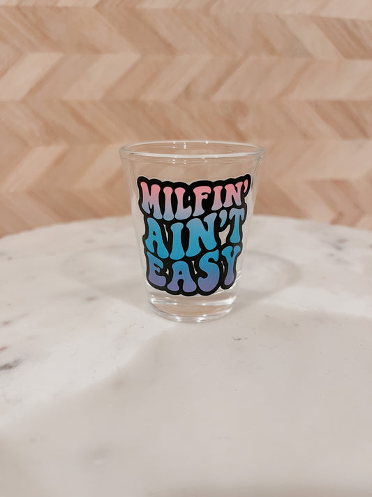 Milfin' Ain't Easy | Shot Glass 1.5 oz